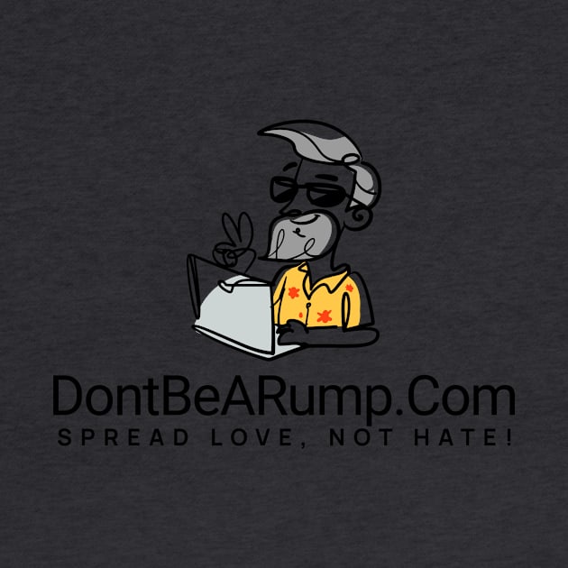 DontBeARump dot Com "Spread Love, Not Hate!" by ThePowerOfU